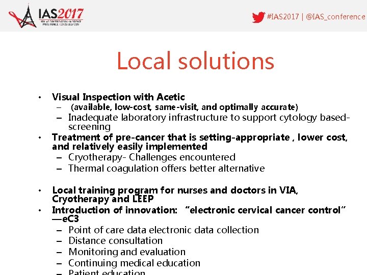 #IAS 2017 | @IAS_conference Local solutions • Visual Inspection with Acetic – • •