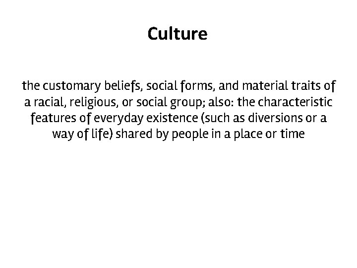 Culture the customary beliefs, social forms, and material traits of a racial, religious, or