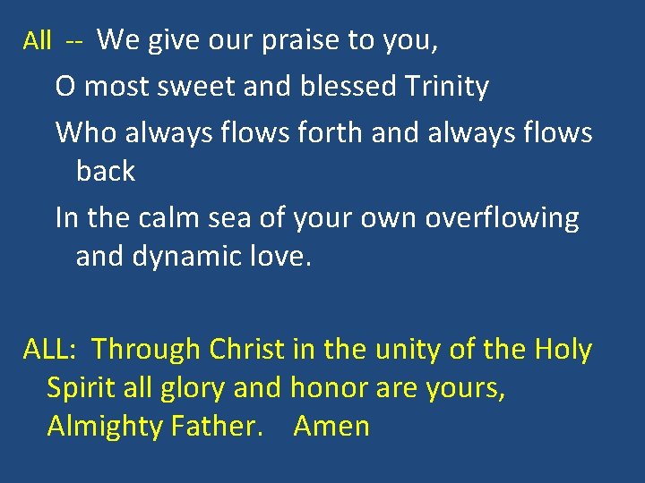 All -- We give our praise to you, O most sweet and blessed Trinity