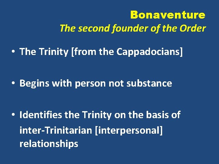 Bonaventure The second founder of the Order • The Trinity [from the Cappadocians] •