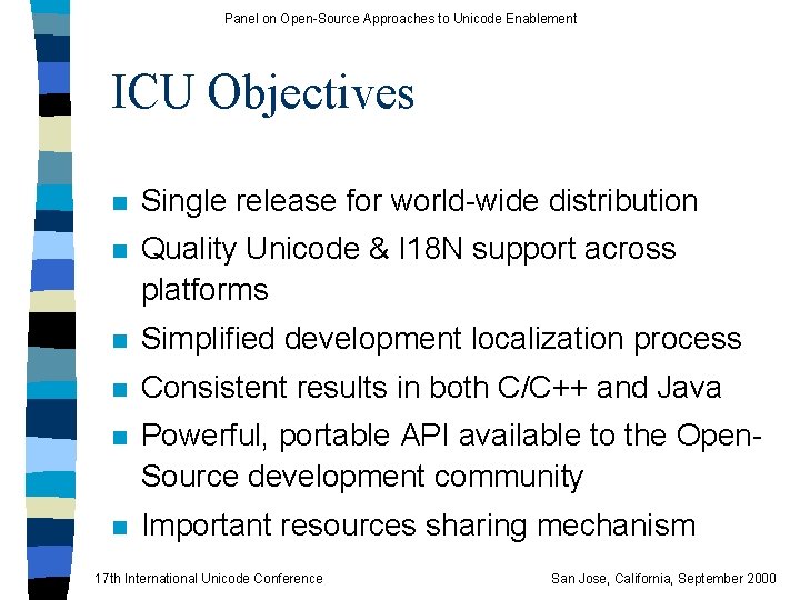 Panel on Open-Source Approaches to Unicode Enablement ICU Objectives n Single release for world-wide