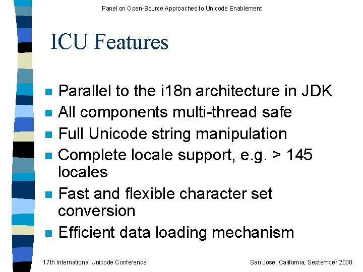 Panel on Open-Source Approaches to Unicode Enablement ICU Features n n n Parallel to