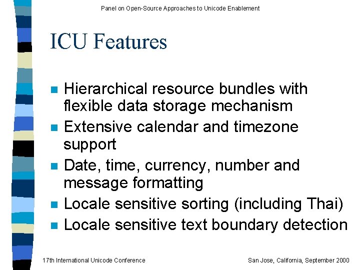 Panel on Open-Source Approaches to Unicode Enablement ICU Features n n n Hierarchical resource