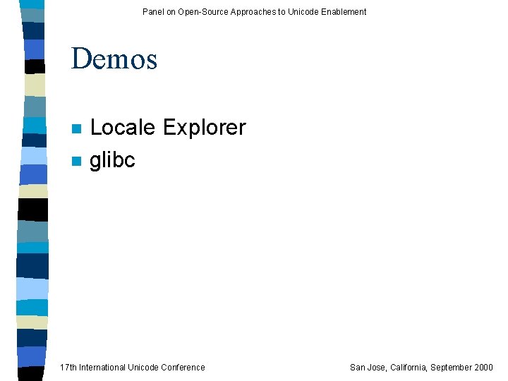 Panel on Open-Source Approaches to Unicode Enablement Demos n n Locale Explorer glibc 17