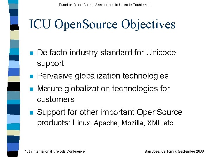 Panel on Open-Source Approaches to Unicode Enablement ICU Open. Source Objectives n De facto