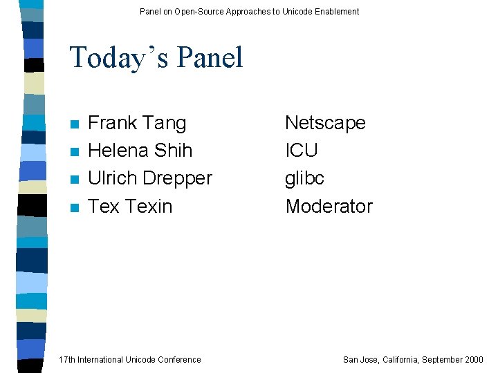 Panel on Open-Source Approaches to Unicode Enablement Today’s Panel n n Frank Tang Helena