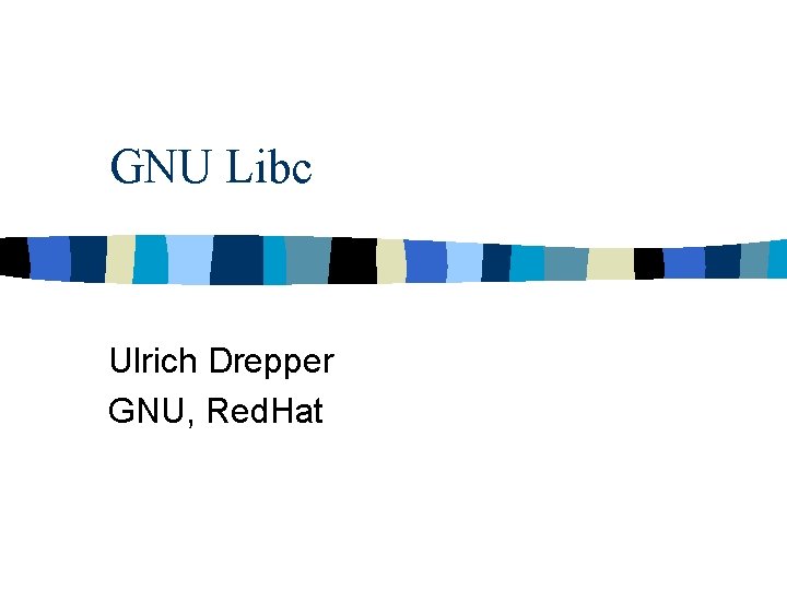 GNU Libc Ulrich Drepper GNU, Red. Hat 
