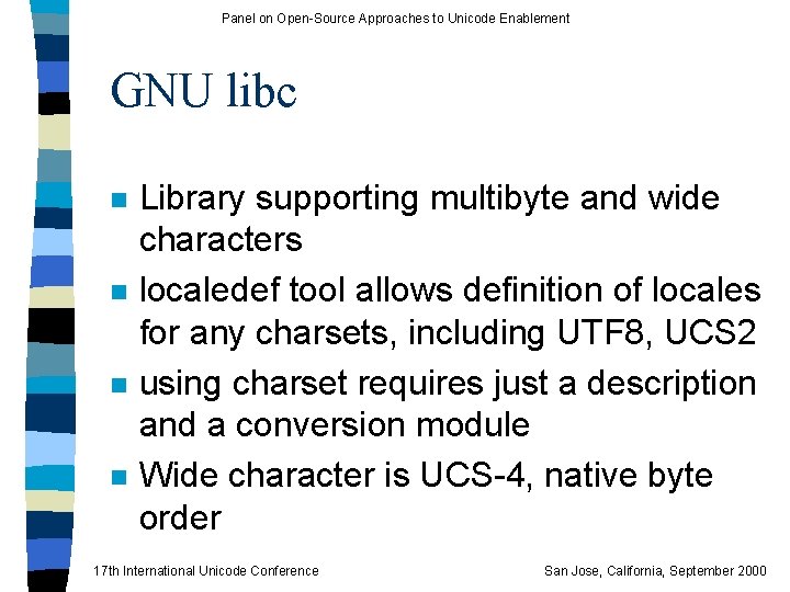 Panel on Open-Source Approaches to Unicode Enablement GNU libc n n Library supporting multibyte