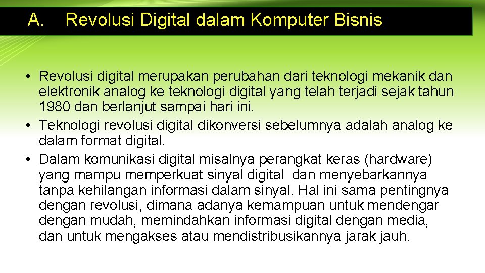 A. Revolusi Digital dalam Komputer Bisnis • Revolusi digital merupakan perubahan dari teknologi mekanik