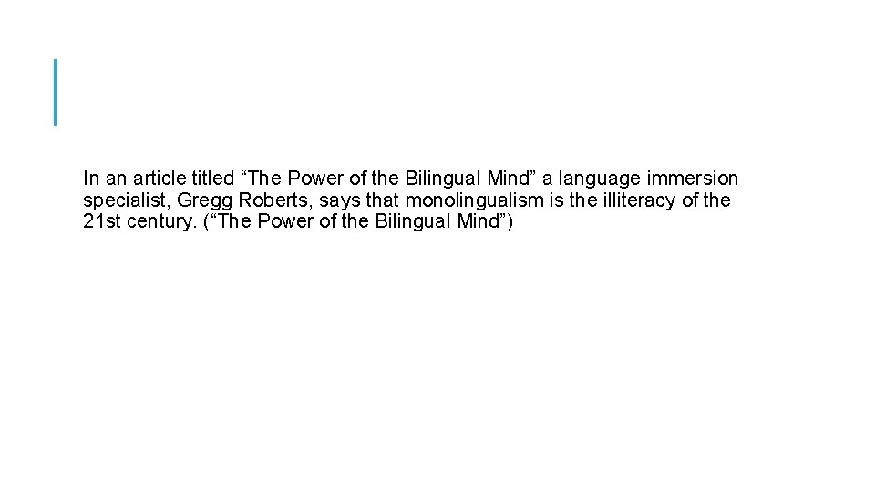 In an article titled “The Power of the Bilingual Mind” a language immersion specialist,