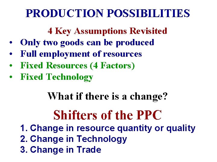 PRODUCTION POSSIBILITIES • • 4 Key Assumptions Revisited Only two goods can be produced