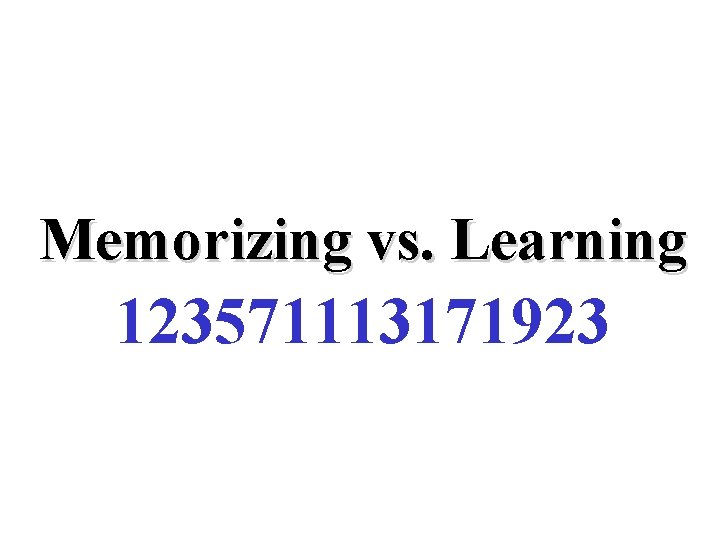 Memorizing vs. Learning 123571113171923 