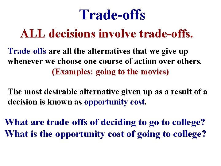 Trade-offs ALL decisions involve trade-offs. Trade-offs are all the alternatives that we give up