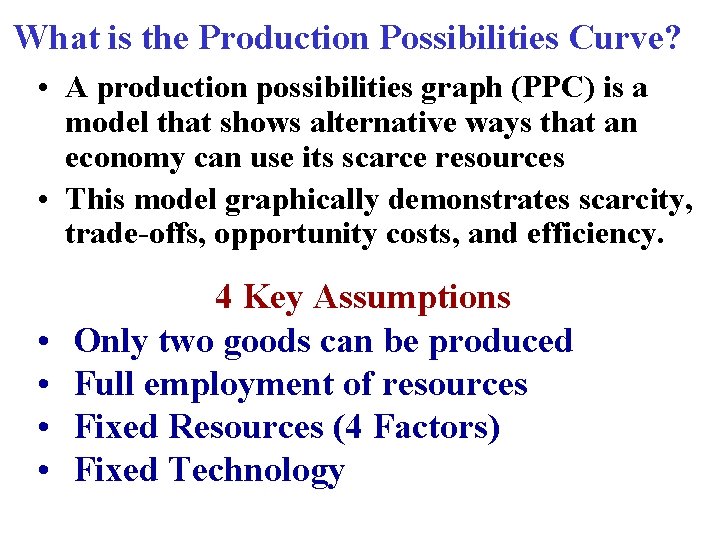 What is the Production Possibilities Curve? • A production possibilities graph (PPC) is a