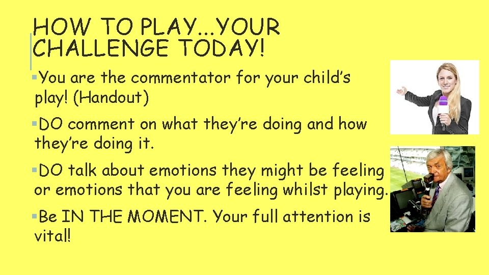 HOW TO PLAY. . . YOUR CHALLENGE TODAY! §You are the commentator for your