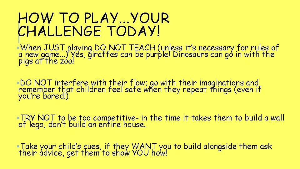 HOW TO PLAY. . . YOUR CHALLENGE TODAY! §When JUST playing DO NOT TEACH