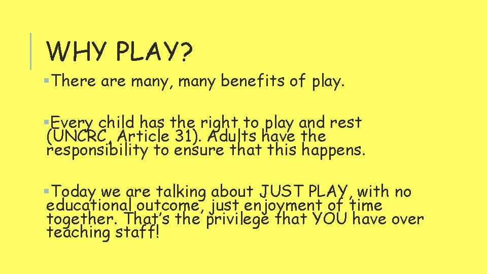 WHY PLAY? §There are many, many benefits of play. §Every child has the right