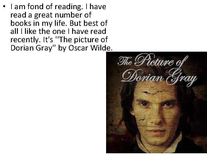  • I am fond of reading. I have read a great number of