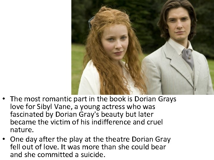  • The most romantic part in the book is Dorian Grays love for