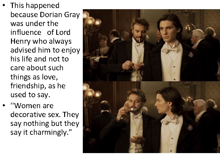  • This happened because Dorian Gray was under the influence of Lord Henry