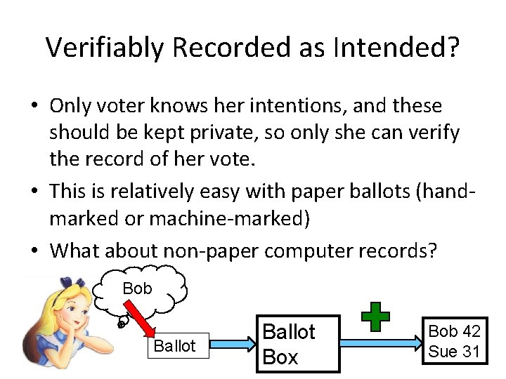 Verifiably Recorded as Intended? • Only voter knows her intentions, and these should be