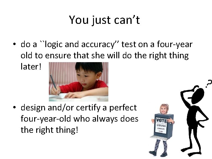 You just can’t • do a ``logic and accuracy’’ test on a four-year old