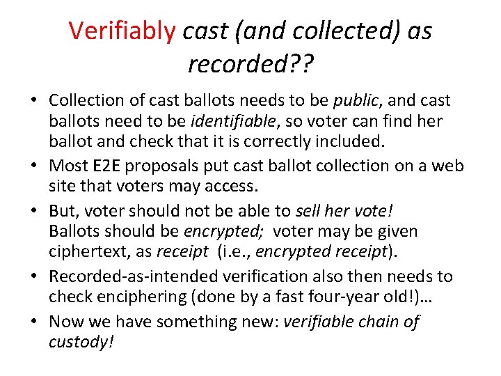 Verifiably cast (and collected) as recorded? ? • Collection of cast ballots needs to