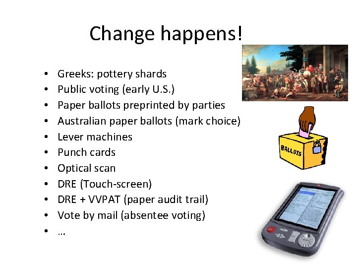 Change happens! • • • Greeks: pottery shards Public voting (early U. S. )
