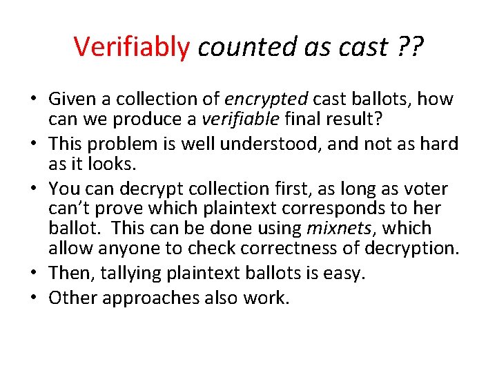 Verifiably counted as cast ? ? • Given a collection of encrypted cast ballots,