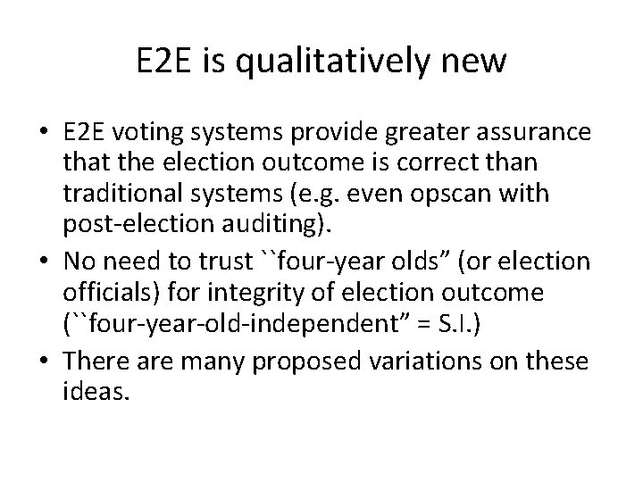 E 2 E is qualitatively new • E 2 E voting systems provide greater