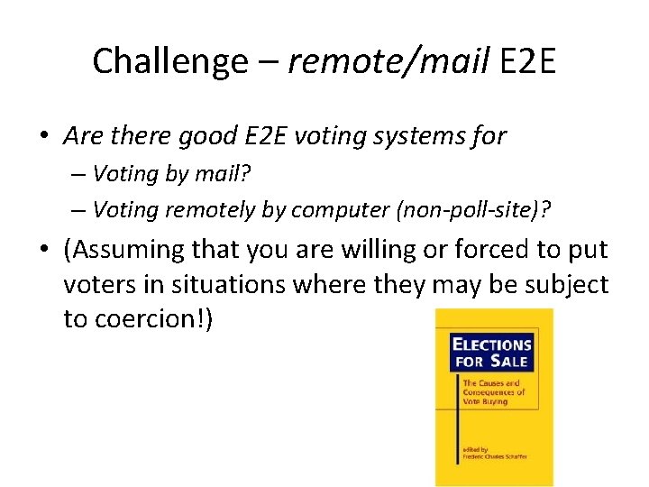 Challenge – remote/mail E 2 E • Are there good E 2 E voting