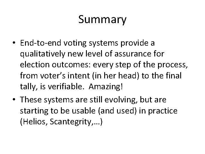 Summary • End-to-end voting systems provide a qualitatively new level of assurance for election