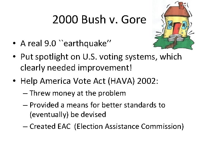 2000 Bush v. Gore • A real 9. 0 ``earthquake’’ • Put spotlight on