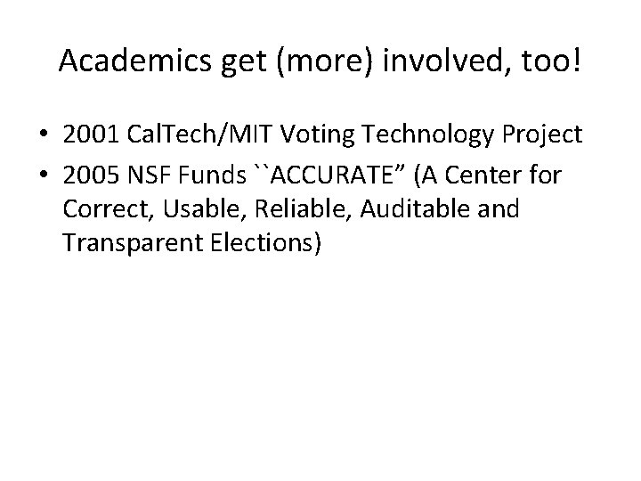 Academics get (more) involved, too! • 2001 Cal. Tech/MIT Voting Technology Project • 2005