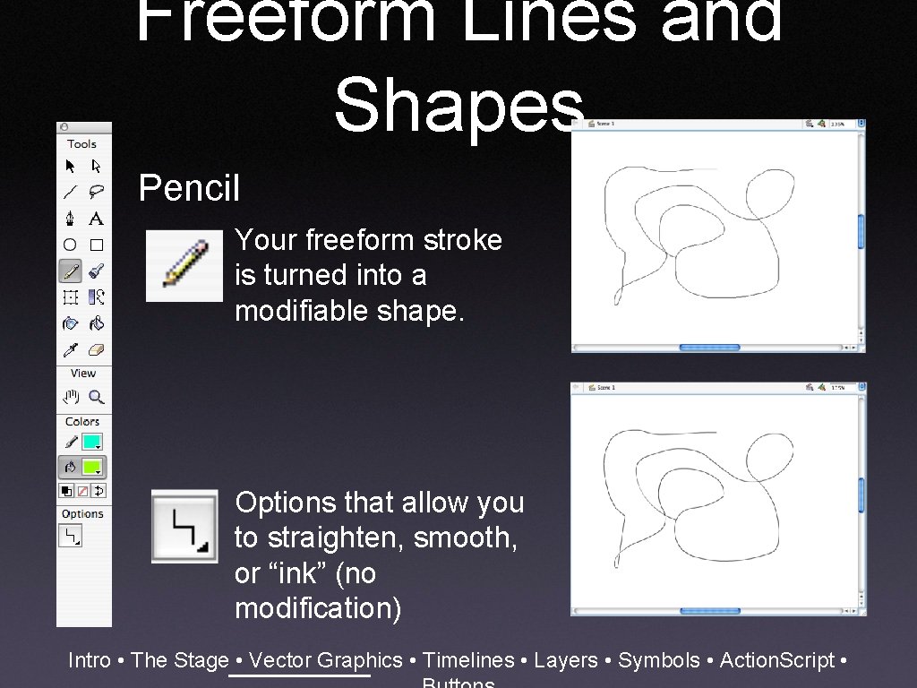 Freeform Lines and Shapes Pencil Your freeform stroke is turned into a modifiable shape.