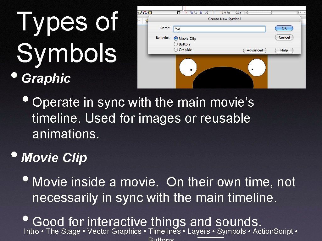 Types of Symbols • Graphic • Operate in sync with the main movie’s timeline.