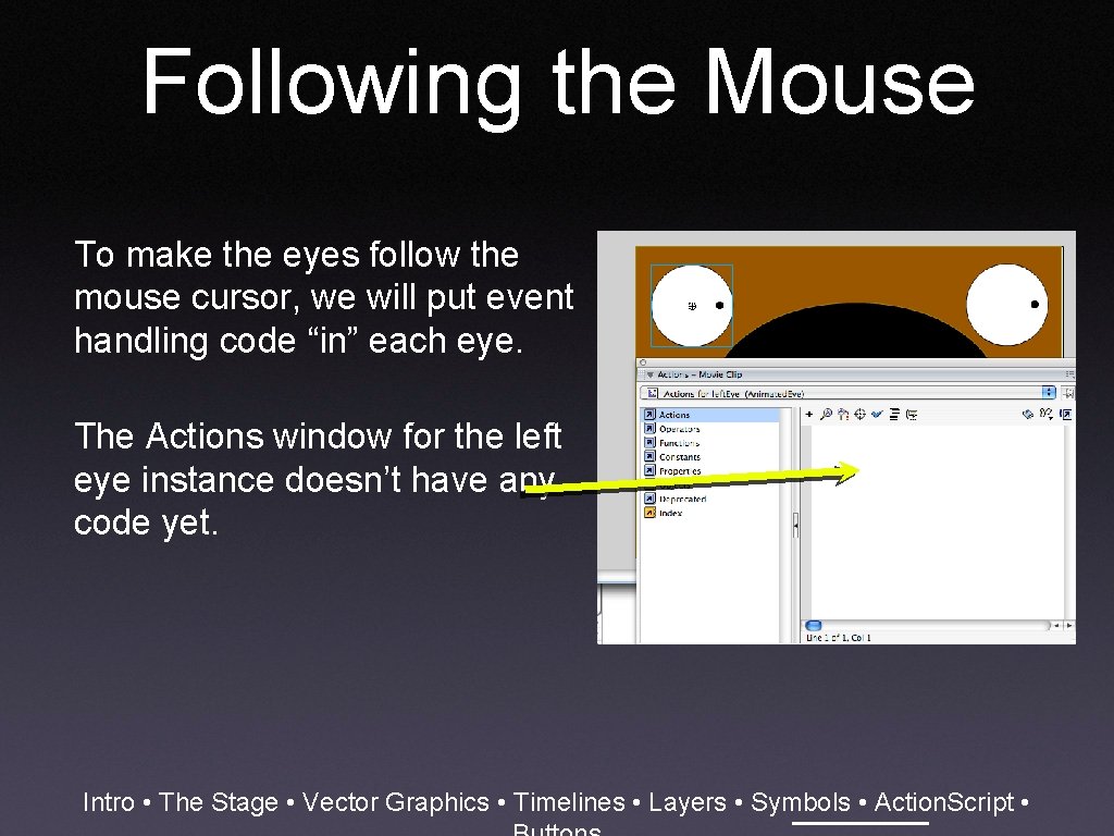 Following the Mouse To make the eyes follow the mouse cursor, we will put