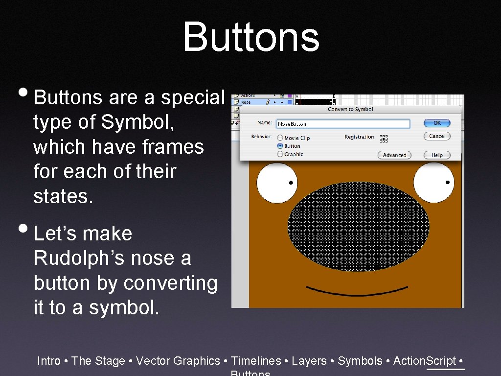 Buttons • Buttons are a special type of Symbol, which have frames for each