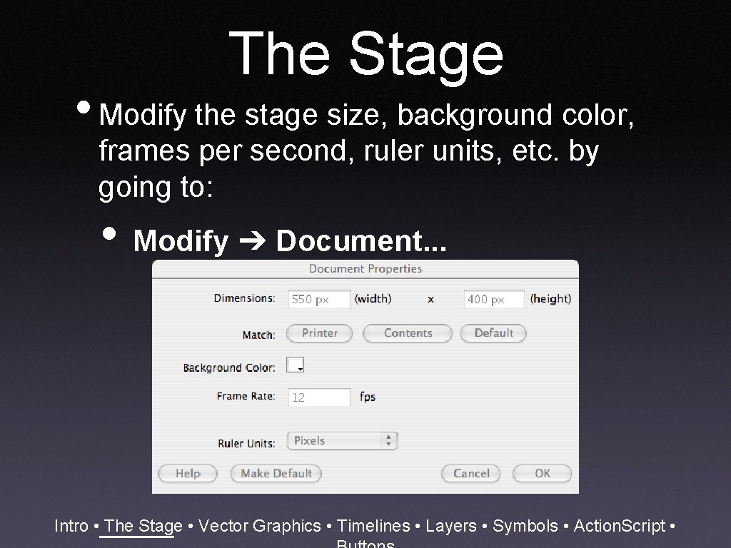 The Stage • Modify the stage size, background color, frames per second, ruler units,