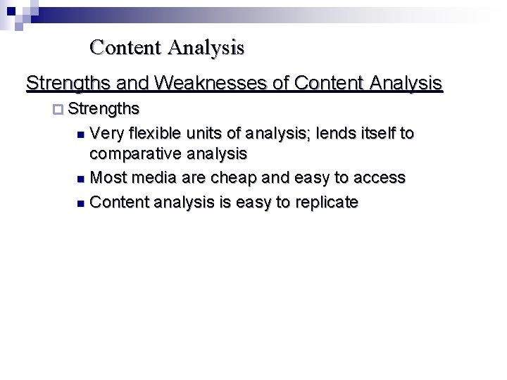 Content Analysis Strengths and Weaknesses of Content Analysis ¨ Strengths Very flexible units of