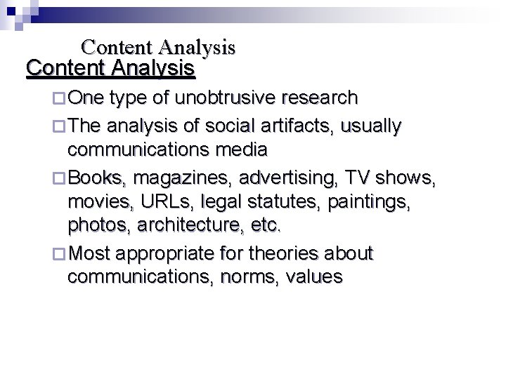 Content Analysis ¨ One type of unobtrusive research ¨ The analysis of social artifacts,