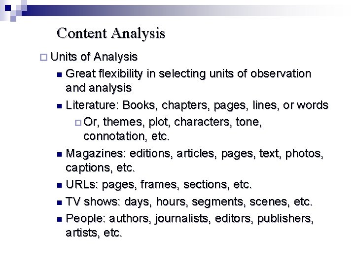 Content Analysis ¨ Units of Analysis Great flexibility in selecting units of observation and