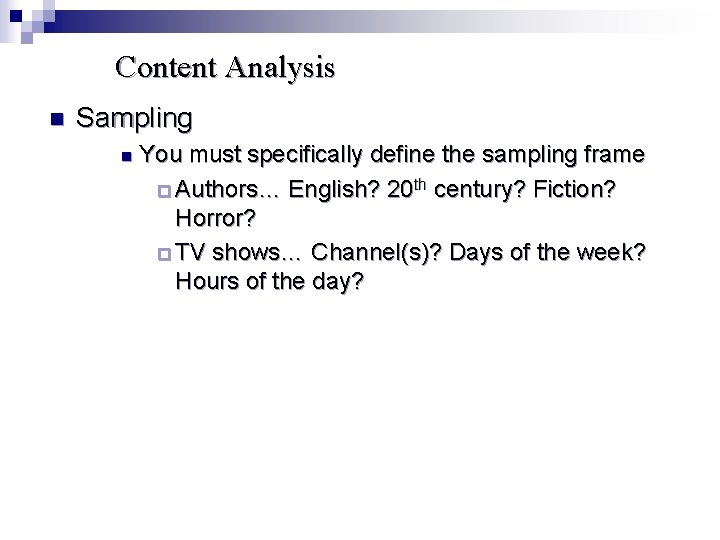 Content Analysis n Sampling n You must specifically define the sampling frame ¨ Authors…