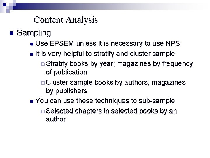 Content Analysis n Sampling Use EPSEM unless it is necessary to use NPS n