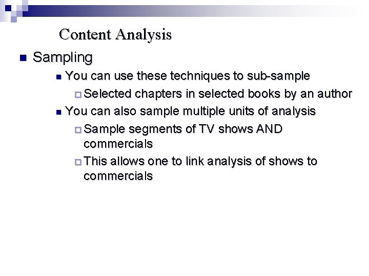 Content Analysis n Sampling You can use these techniques to sub-sample ¨ Selected chapters