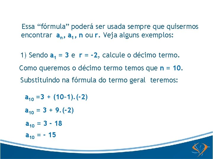 Essa “fórmula” poderá ser usada sempre quisermos encontrar an, a 1, n ou r.