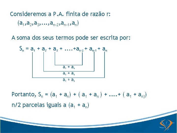 Consideremos a P. A. finita de razão r: (a 1, a 2, a 3,