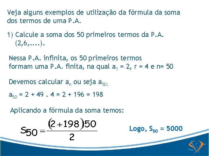 Veja alguns exemplos de utilização da fórmula da soma dos termos de uma P.