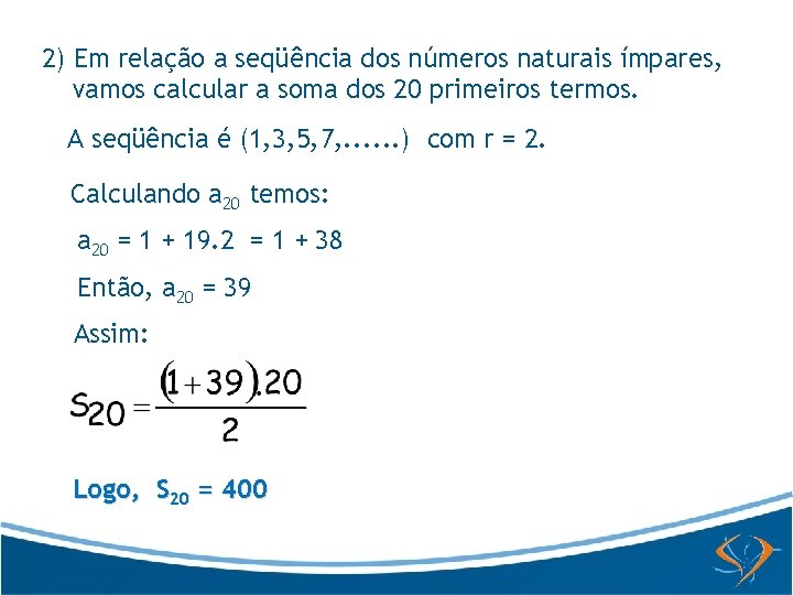 2) Em relação a seqüência dos números naturais ímpares, vamos calcular a soma dos