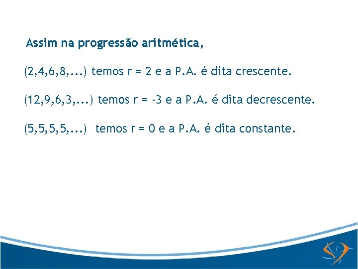 Assim na progressão aritmética, (2, 4, 6, 8, . . . ) temos r